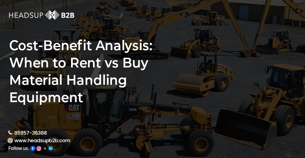 Cost-Benefit Analysis: When to Rent vs. Buy Material Handling Equipment
