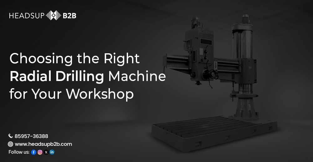 Choosing the Right Radial Drilling Machine for Your Workshop