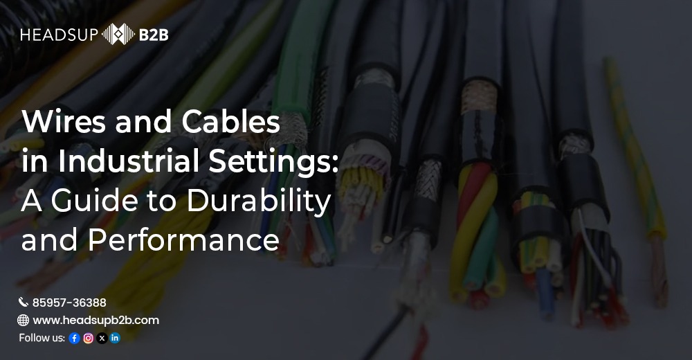 Wires and Cables in Industrial Settings: A Guide to Durability and Performance