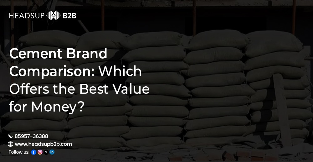 Cement Brand Comparison: Which Offers the Best Value for Money?