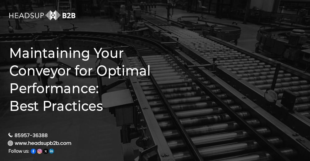 Maintaining Your Conveyor for Optimal Performance: Best Practices